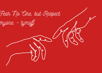 I Fear No One, but Respect Everyone. - tymoff