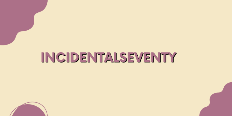 incidentalseventy