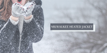 Milwaukee Heated Jacket – The Ultimate Guide to Stay Warm in Extreme Conditions