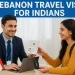 Lebanon Travel Visa for Indians – Complete Application Guide