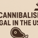 is cannibalism legal in the us
