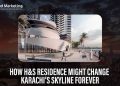 How H&S Residence Might Change Karachi’s Skyline Forever