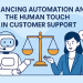 Balancing Automation and the Human Touch in Customer Support