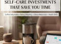 self-care investments that save time