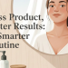 Less Product, Better Results: A Smarter Routine